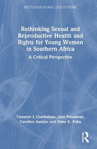 Rethinking Sexual and Reproductive Health and Rights for Young Women in Southern Africa : A Critical Perspective - Tamaryn Crankshaw