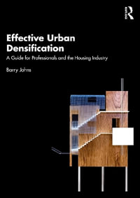 Effective Urban Densification : A Guide for Professionals and the Housing Industry - Barry Johns