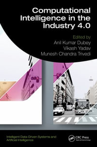 Computational Intelligence in the Industry 4.0 : Intelligent Data-Driven Systems and Artificial Intelligence - Anil Kumar Dubey