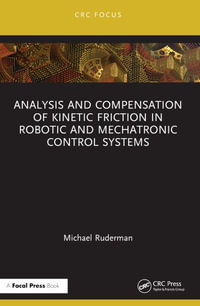 Analysis and Compensation of Kinetic Friction in Robotic and Mechatronic Control Systems - Michael Ruderman