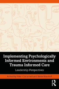 Implementing Psychologically Informed Environments and Trauma Informed Care : Leadership Perspectives - Peter Cockersell