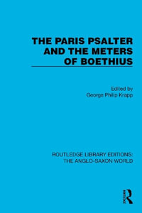 The Paris Psalter and the Meters of Boethius : Routledge Library Editions: The Anglo-Saxon World - George Philip Krapp