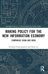 Making Policy for the New Information Economy : Comparing China and India - Krishna Prasad Jayakar