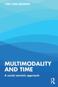 Multimodality and Time : A social semiotic approach - Theo van Leeuwen