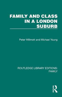 Family and Class in a London Suburb : Routledge Library Editions: Family - Peter Willmott