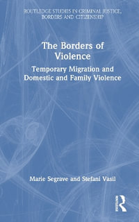 The Borders of Violence : Temporary Migration and Domestic and Family Violence - Marie Segrave