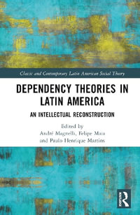 Dependency Theories in Latin America : An Intellectual Reconstruction - AndrÃ© Magnelli