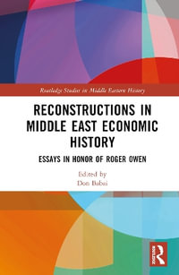 Reconstructions in Middle East Economic History : Essays in Honor of Roger Owen - Don Babai