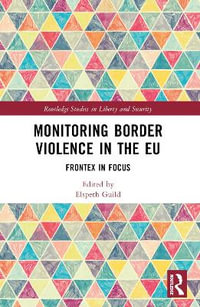 Monitoring Border Violence in the EU : Frontex in Focus - Elspeth Guild