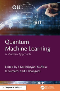 Quantum Machine Learning : A Modern Approach - S Karthikeyan