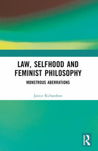 Law, Selfhood and Feminist Philosophy : Monstrous Aberrations - Janice Richardson