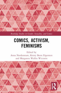 Comics, Activism, Feminisms : Routledge Studies in Gender, Sexuality, and Comics - Anna Nordenstam