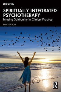 Spiritually Integrated Psychotherapy : Infusing Spirituality in Clinical Practice - Len Sperry