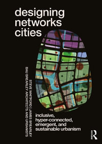 Designing Networks Cities : Inclusive, Hyper-Connected, Emergent, and Sustainable Urbanism - Steve Whitford