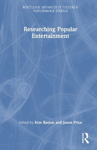 Researching Popular Entertainment : Routledge Advances in Theatre & Performance Studies - Kim Baston