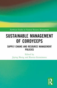 Sustainable Management of Cordyceps : Supply Chains and Resource Management Policies - Jiping Sheng