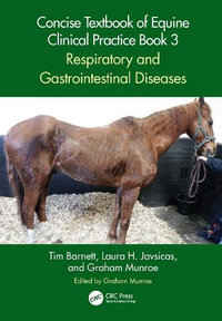 Concise Textbook of Equine Clinical Practice Book 3 : Respiratory and Gastrointestinal Diseases - Tim Barnett