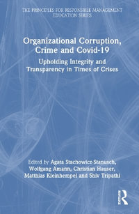 Organizational Corruption, Crime and Covid-19 : Upholding Integrity and Transparency in Times of Crises - Agata Stachowicz-Stanusch