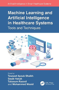 Machine Learning and Artificial Intelligence in Healthcare Systems : Tools and Techniques - Tawseef Ayoub Shaikh