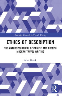 Ethics of Description : The Anthropological Dispositif and French Modern Travel Writing - Matt Reeck