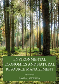 Environmental Economics and Natural Resource Management : 6th Edition - David A.  Anderson