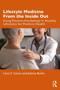 Lifestyle Medicine from the Inside Out : Using Positive Psychology in Healthy Lifestyles for Positive Health - Liana S. Lianov