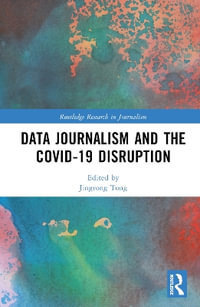 Data Journalism and the COVID-19 Disruption : Routledge Research in Journalism - Jingrong Tong