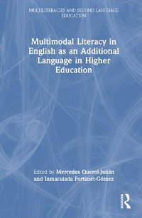 Multimodal Literacy in English as an Additional Language in Higher Education : Multiliteracies and Second Language Education - Inmaculada  Fortanet-Gomez