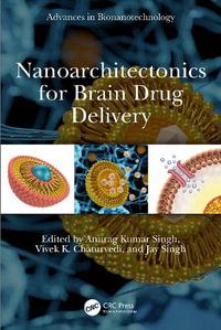 Nanoarchitectonics for Brain Drug Delivery : Advances in Bionanotechnology - Anurag Kumar Singh