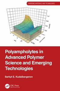 Polyampholytes in Advanced Polymer Science and Emerging Technologies : Emerging Materials and Technologies - Sarkyt E. Kudaibergenov