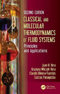 Classical and Molecular Thermodynamics of Fluid Systems : Principles and Applications - Juan H. Vera