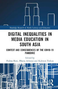 Digital Inequalities in Media Education in South Asia : Context and Consequences of the Covid-19 Pandemic - Padma Rani