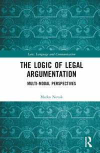 The Logic of Legal Argumentation : Multi-Modal Perspectives - Marko Novak