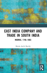 East India Company and Trade in South India : Madras, 1746-1803 - Moola Atchi Reddy