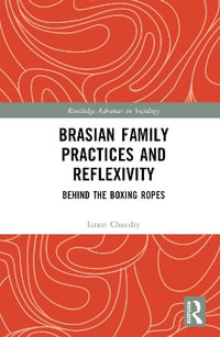 Brasian Family Practices and Reflexivity : Behind the Boxing Ropes - Izram Chaudry