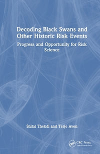 Decoding Black Swans and Other Historic Risk Events : Themes of Progress and Opportunity for Risk Science - Shital Thekdi