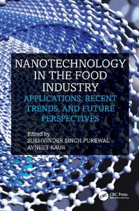 Nanotechnology in the Food Industry : Applications, Recent Trends, and Future Perspectives - Sukhvinder Singh Purewal