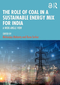 The Role of Coal in a Sustainable Energy Mix for India : A Wide-Angle View - Mritiunjoy Mohanty