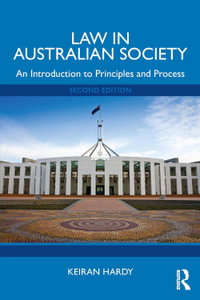 Law in Australian Society : 2nd Edition - An Introduction to Principles and Process - Keiran Hardy