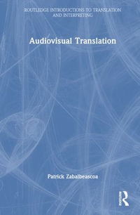 Audiovisual Translation : Routledge Introductions to Translation and Interpreting - Patrick Zabalbeascoa