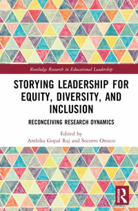 Storying Leadership for Equity, Diversity, and Inclusion : Reconceiving Research Dynamics - Ambika Gopal Raj