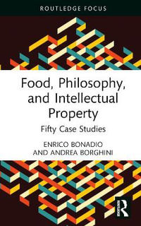 Food, Philosophy, and Intellectual Property : Fifty Case Studies - Enrico Bonadio