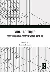 Viral Critique : Postfoundational Perspectives on COVID-19 - Hannah Richter