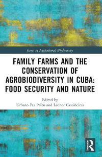 Family Farms and the Conservation of Agrobiodiversity in Cuba : Food Security and Nature - Urbano Fra Paleo