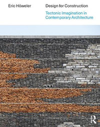 Design for Construction : Tectonic Imagination in Contemporary Architecture - Eric Howeler