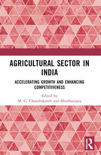 Agricultural Sector in India : Accelerating Growth and Enhancing Competitiveness - Mruthyunjaya