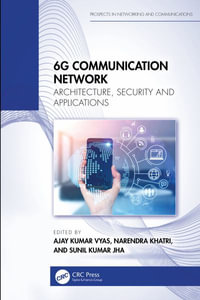 6G Communication Network : Architecture, Security and Applications - Ajay Kumar Vyas