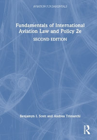 Fundamentals of International Aviation Law and Policy : Aviation Fundamentals - Benjamyn I. Scott