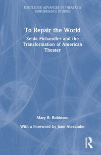 To Repair the World : Zelda Fichandler and the Transformation of American Theater - Mary B. Robinson