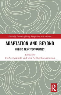 Adaptation and Beyond : Hybrid Transtextualities - Eva C. Karpinski